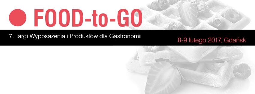 Targi Food to Go – Amber Expo Gdańsk 08-09.02.2017r.