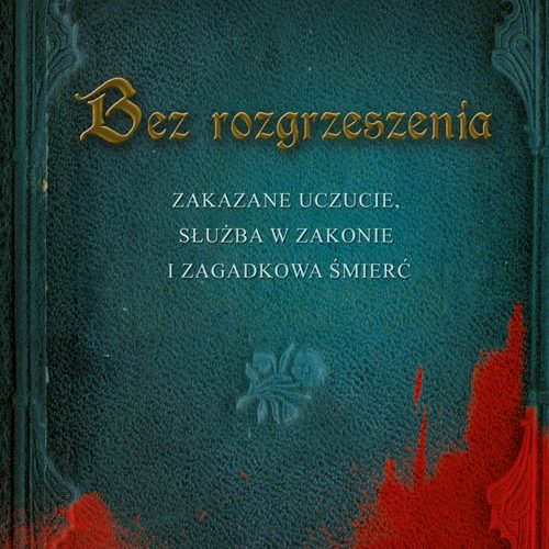 Zakazane uczucie, służba w zakonie i zagadkowa śmierć… „Bez rozgrzeszenia” powieść autora z Kartuz