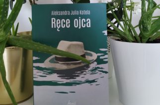 „Ręce ojca”, Aleksandra Julia Kotela – Przeczytane #1