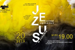 Już jutro odbędzie się Wielkie Żukowskie Uwielbienie „Żyć to Chrystus”!