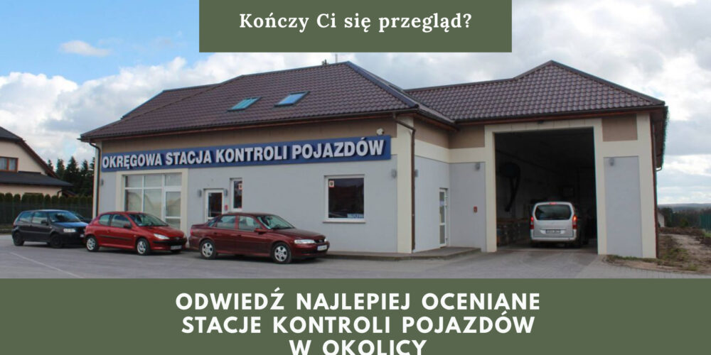 W Twoim samochodzie kończy się przegląd? Odwiedź najlepiej ocenianą Stację Kontroli Pojazdów w okolicy!