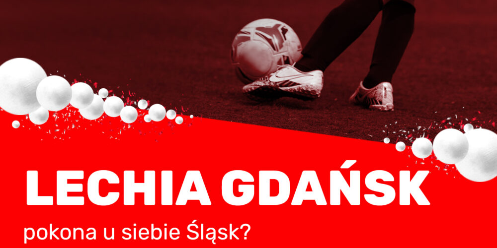 Lechia Gdańsk pokona u siebie Śląsk?
